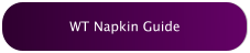 WT Napkin Guide