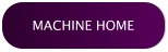 MACHINE HOME