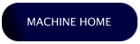 MACHINE HOME