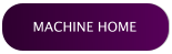 MACHINE HOME